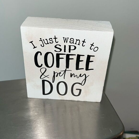 Dog lover Mental- I Just Want To Sip Coffee & Pet My Dog-Square Wood block sign - Picture 1 of 1